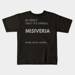 MISIVERIA, SO GREAT THAT IT IS UNREAL Kids T-Shirt